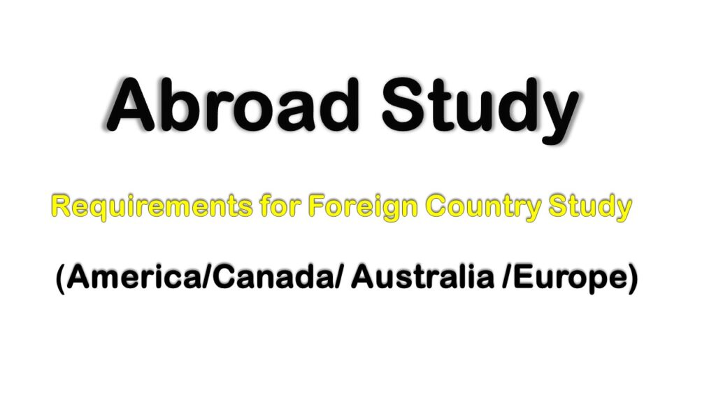 Abroad Study (America or Australia or Canada or Europe) Requirements for Asian Students-Introduction and Requirements